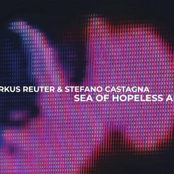 Markus Reuter & Stefano Castagna: insieme per Sea of Hopeless Angels