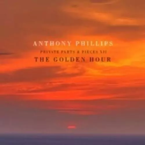 Anthony Phillips: “Private Parts & Pieces XII The Golden Hour…