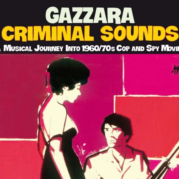 GAZZARA – Criminal Sounds: il groove cinematografico dei polizieschi anni ’60-’70 rinasce in chiave jazz-funk