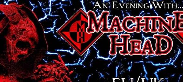 MACHINE HEAD: IL RITORNO IN EUROPA CON “AN EVENING WITH”