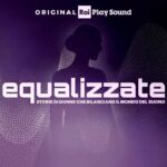 “Equalizzate – Storie di donne che bilanciano il mondo del suono”: dall’8 marzo il nuovo podcast Original RaiPlay Sound