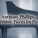 Anthony Phillips Gemini Pieces for Piano