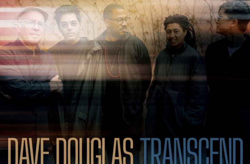 DAVE DOUGLAS – TRANSCEND: un’opera che spezza i confini e parla a chi cerca profondità nella materia viva del suono
