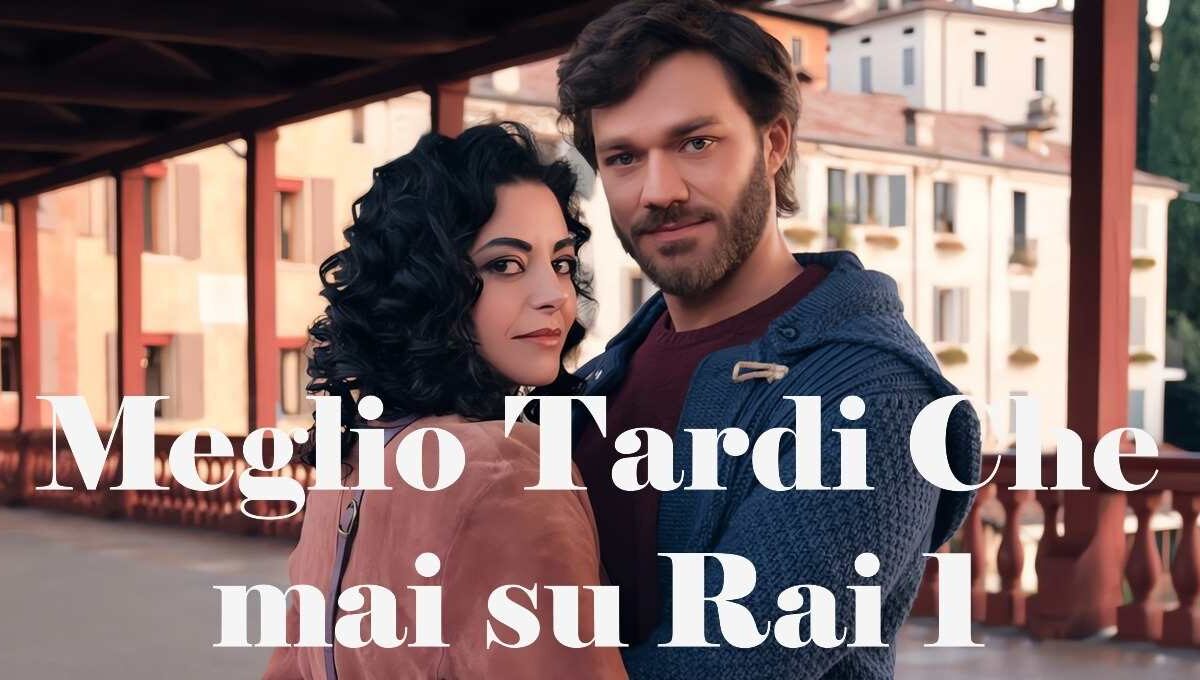 Meglio tardi che mai Rai 1 cover
