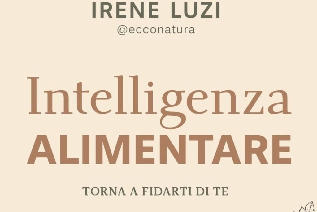 “Intelligenza Alimentare. Torna a fidarti di te” di Irene Luzi – Recensione del libro ed intervista